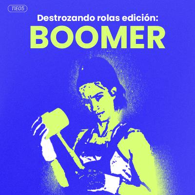 T1E05: DESTROZANDO ROLAS EDICIÓN "BOOMER" T1E05: DESTROZANDO ROLAS EDICIÓN "BOOMER"