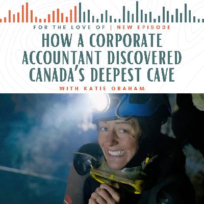 How a Corporate Accountant Discovered Canada’s Deepest Cave with Explorer Katie Graham