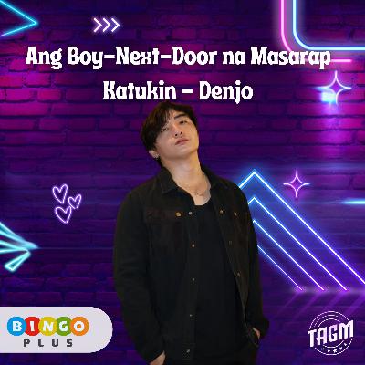Episode 30 - Ang Boy-Next-Door na Masarap Katukin - Denjo
