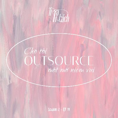 (Season 2) #11 – Cho tôi outsource một mớ niềm vui
