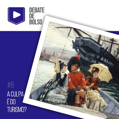 #8: A culpa é do turismo?
