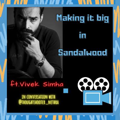 Making it Big in Sandalwood ft. Vivek Simha Making it Big in Sandalwood ft. Vivek Simha