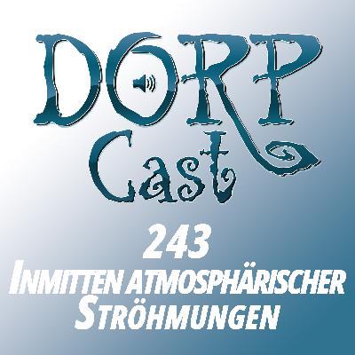 DORPCast 243 - Inmitten atmosphärischer Strömungen