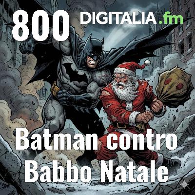 Digitalia #800 - Batman contro Babbo Natale