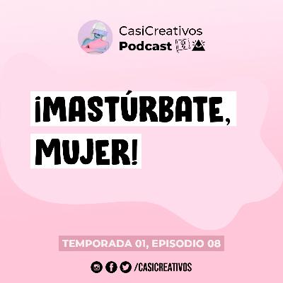 ¡Mastúrbate, mujer! ¡Mastúrbate, mujer!