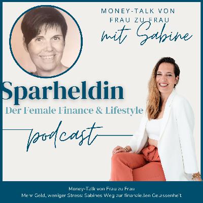 #142 | Mehr Geld, weniger Stress: Sabines Weg zur finanziellen Gelassenheit - Money-Talk von Frau zu Frau mit Sabine #142 | Mehr Geld, weniger Stress: Sabines Weg zur finanziellen Gelassenheit - Money-Talk von Frau zu Frau mit Sabine