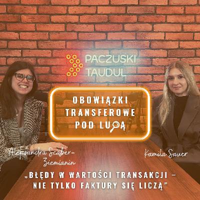 Błędy w wartości transakcji. Nie tylko faktury się liczą - Obowiązki transferowe po lupą