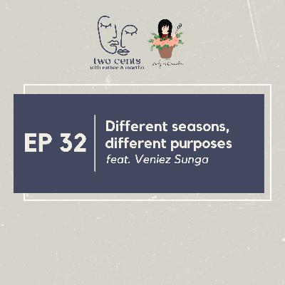 Ep 32 | Different Seasons, Different Purposes ft. Veniez Sunga