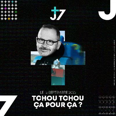 J+7 - 15/09/2025 - Tchou tchou ça pour ça ?