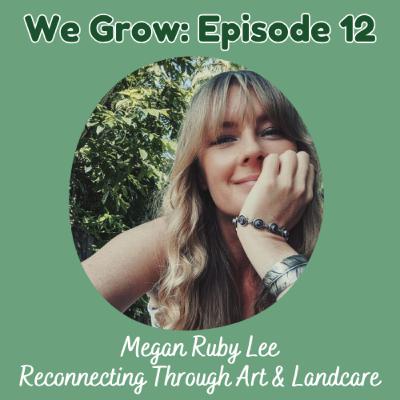 12: Megan Ruby Lee - Reconnecting Through Art and Landcare