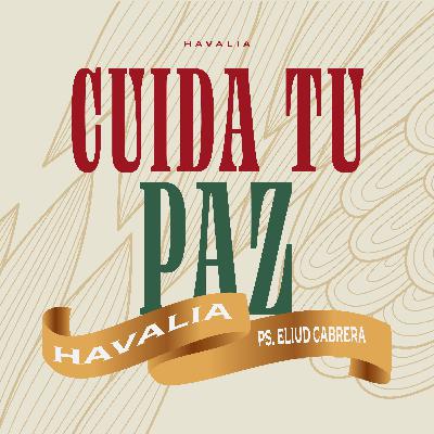 Cuida tu paz - Ps. Eliud Cabrera | Havalia México. Cuida tu paz - Ps. Eliud Cabrera | Havalia México.