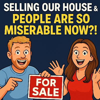 Selling Our House & People Are So Miserable Now? Selling Our House & People Are So Miserable Now?