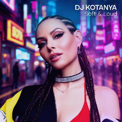 DJ Kotanya - Soft & Loud Podcast #4