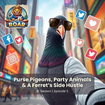 Purse Pigeons, Party Animals & A Ferret’s Side Hustle