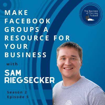 Make Facebook Groups a Resource for Your Business with Sam Riegsecker