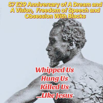 S7 E29 Anniversary of A Dream and A Vision, Freedom of Speech and Obsession With Blacks