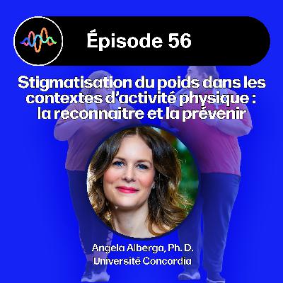 #56 - Stigmatisation du poids dans les contextes d’activité physique : la reconnaitre et la prévenir #56 - Stigmatisation du poids dans les contextes d’activité physique : la reconnaitre et la prévenir