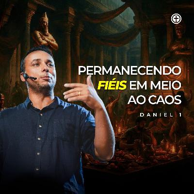 Daniel 1 | Permanecendo Fiéis em meio ao caos | Kalvin Cantidio Daniel 1 | Permanecendo Fiéis em meio ao caos | Kalvin Cantidio