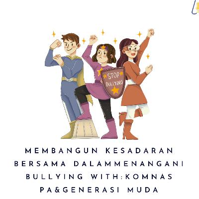 MEMBANGUN KESADARAN BERSAMA DALAM MENANGANI BULLYING WITH:KOMNAS PA&GENERASI MUDA MEMBANGUN KESADARAN BERSAMA DALAM MENANGANI BULLYING WITH:KOMNAS PA&GENERASI MUDA