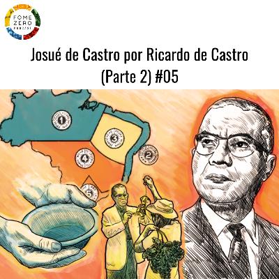 Josué de Castro por Ricardo de Castro (Parte 2) #05 Josué de Castro por Ricardo de Castro (Parte 2) #05