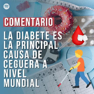 La Diabetes causa de las cegueras a nivel Mundial - Comentarios de reflexión por Erasmo Mañon La Diabetes causa de las cegueras a nivel Mundial - Comentarios de reflexión por Erasmo Mañon