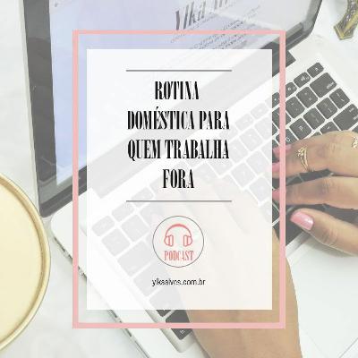 ROTINA DOMÉSTICA PARA QUEM TRABALHA FORA ROTINA DOMÉSTICA PARA QUEM TRABALHA FORA