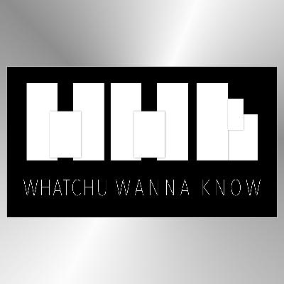 Whatchu Wanna Know: Ep. 1 - Allow Us To Introduce Ourselves Whatchu Wanna Know: Ep. 1 - Allow Us To Introduce Ourselves