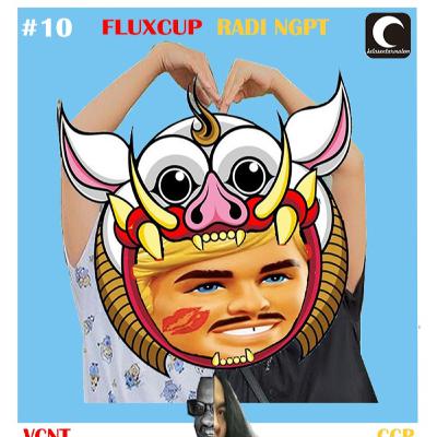 EPISODE 10 : FLUXCUP x RADI NGPT