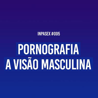 Pornografia – a visão masculina