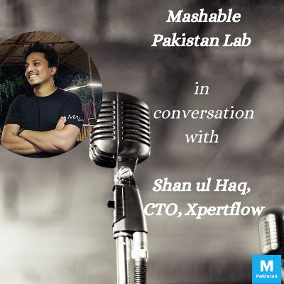 Episode 28: Mashable Pakistan Lab – Shan-ul-Haq Episode 28: Mashable Pakistan Lab – Shan-ul-Haq