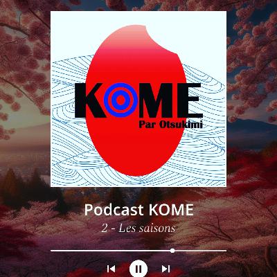 Kome - épisode 2 : Les saisons