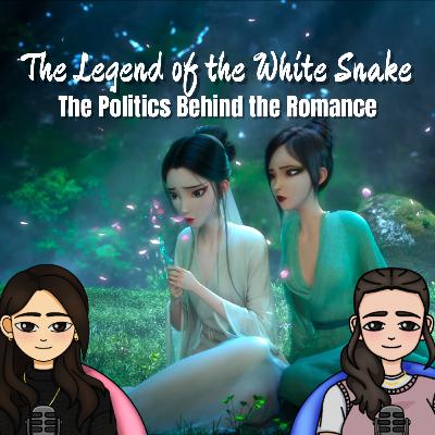 The Legend of the White Snake : The Politics behind the Romance