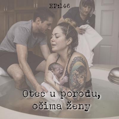EP146: Role otce u porodu očima ženy