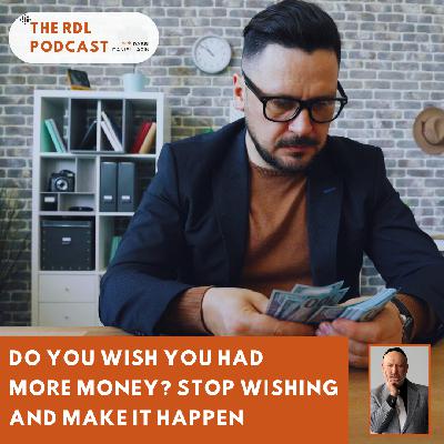 Do You Wish You Had More Money? Stop Wishing and Make it Happen