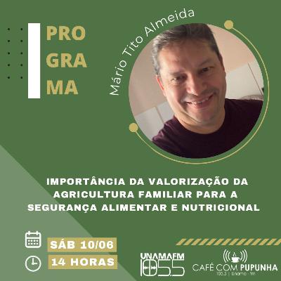 Ep. 117 - Importância da valorização a agricultura familiar para a segurança alimentar | Mário Tito Almeida