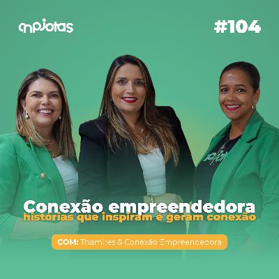 Conexão Empreendedora: Mulheres transformaram negócios e venceu no empreendedorismo | CNPJCAST #104