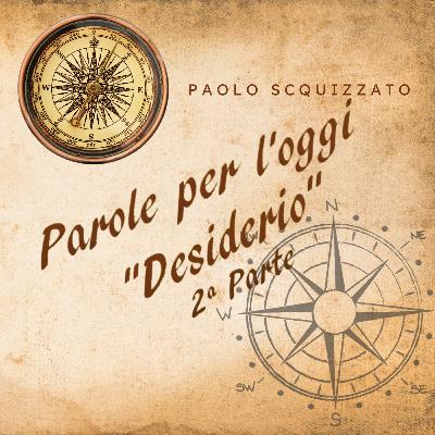 Parole per l'oggi - Desiderio (2a parte) Parole per l'oggi - Desiderio (2a parte)