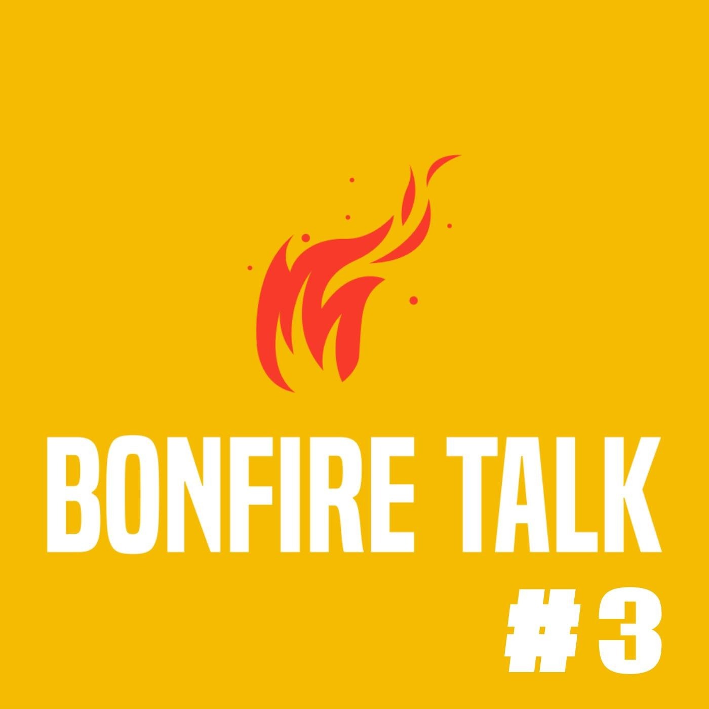 Bonfire Talk #3