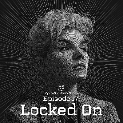 S1E17 - Locked On - Operation Proxy Decay - Delta Green AP S1E17 - Locked On - Operation Proxy Decay - Delta Green AP