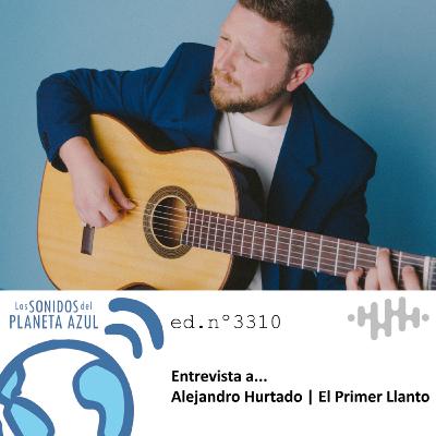 Los Sonidos del Planeta Azul 3310 - Entrevista a ALEJANDRO HURTADO. "El Primer Llanto" (11 09 2025)