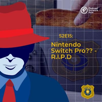 S2E15: Nintendo Switch Pro?? - R.I.P.D