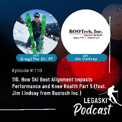 110. How Ski Boot Alignment Impacts Performance and Knee Health Part 5 (feat. Jim Lindsay from Bootech Inc.)