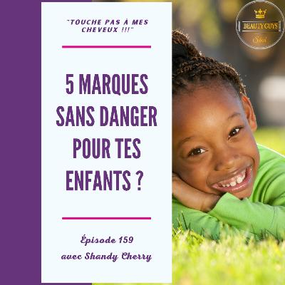 # 159 - 5 Marques sans danger pour tes enfants ? (Mardi Marques)
