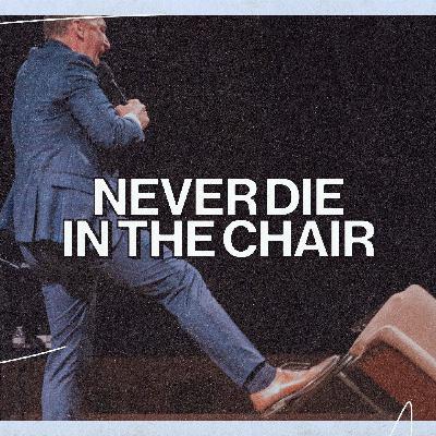 Never Die In The Chair | Pastor Michael Ensey
