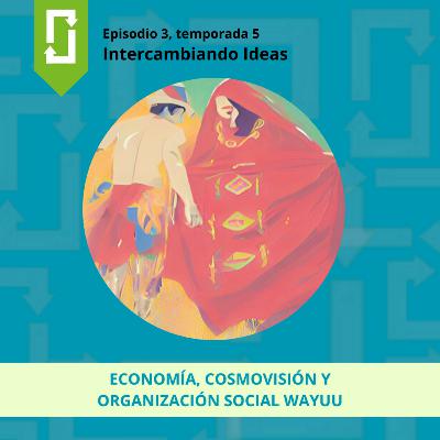 Economía, cosmovisión y organización social Wayuu