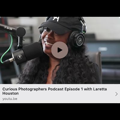 Laretta Houston - Curious Photographers Podcast Episode 1