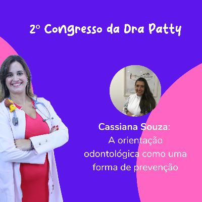 2º Congresso da Dra Patty - Cassiana Souza - A orientação odontológica como forma de prevenção 2º Congresso da Dra Patty - Cassiana Souza - A orientação odontológica como forma de prevenção