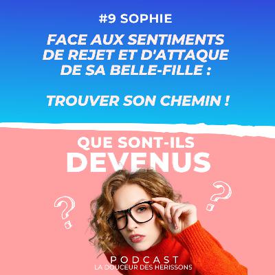 #9 Sophie : Face aux Sentiments de Rejet et d'attaque de sa belle-fille : trouver son chemin !