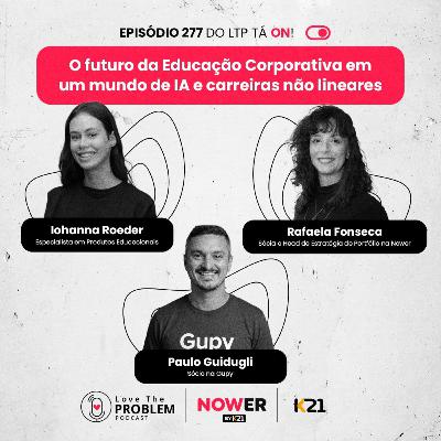 Ep. 277 - O futuro da Educação Corporativa em um mundo de IA e carreiras não lineares