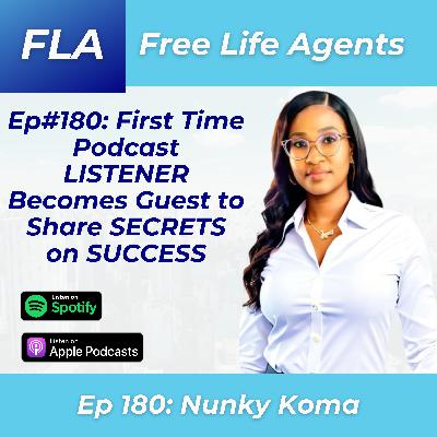 FLA #180 - Nunky Koma - FIRST TIME Listener Becomes Guest on Top Real Estate Podcast to Share Secrets of How to WIN As a NEW Real Estate Agent